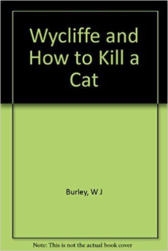 W.J Burley / Wycliffe and How to Kill a Cat
