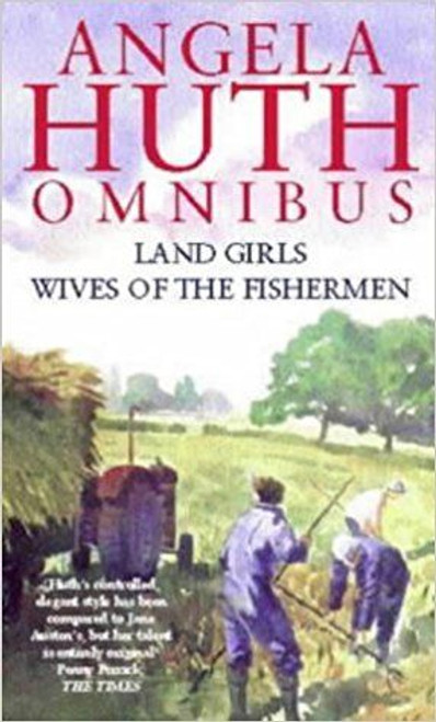 Angela Huth / Angela Huth Omnibus: AND Wives of the Fishermen