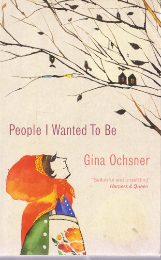Gina Ochsner / People I Wanted To Be