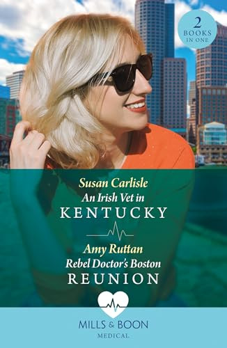 Mills & Boon / Medical / 2 in 1 / An Irish Vet In Kentucky / Rebel Doctor's Boston Reunion