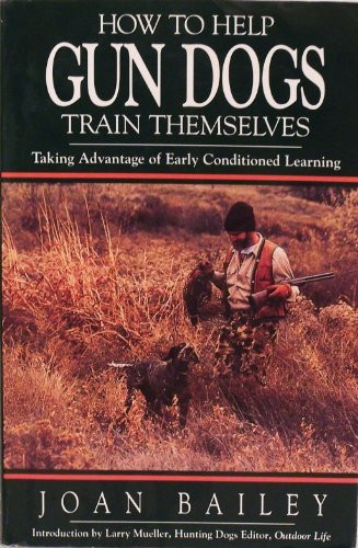 Joan Bailey / How To Help Gun Dogs Train Themselves (Large Paperback)