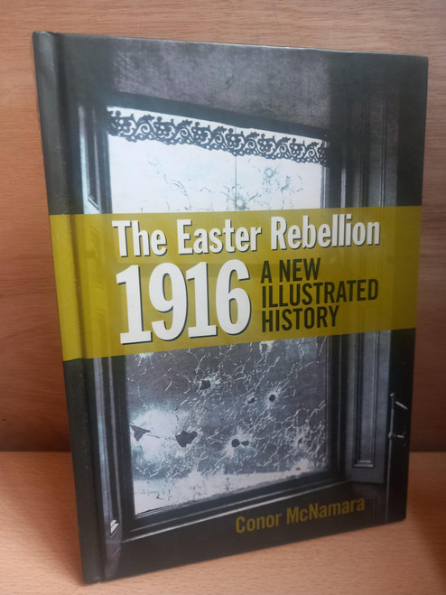 Conor McNamara - The Easter Rebellion 1916 - A New Illustrated History - HB
