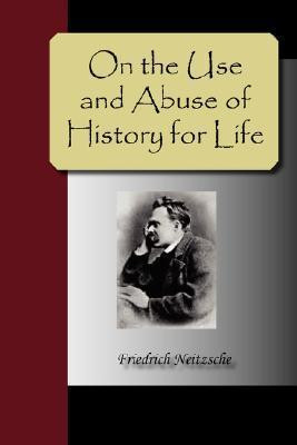 Friedrich Nietzsche / On the Use and Abuse of History for Life (Large Paperback)