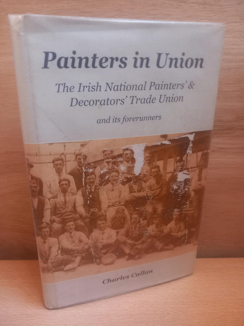 Charles Cullen - Painters in Union : The Irish National Pain ters and Decorators' trdae Union - HB - 2008