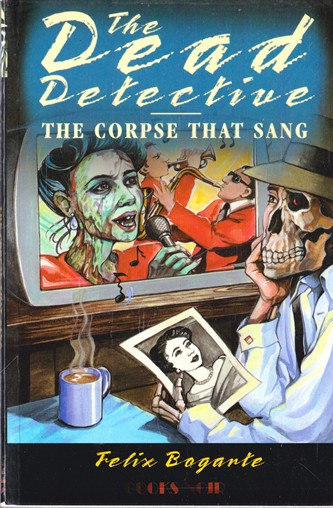 Felix Bogarte / The Dead Detective in The Corpse That Sang