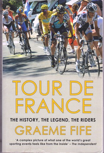 Graeme Fife / Tour de France - The History, The Legend, The Riders  (Large Paperback)