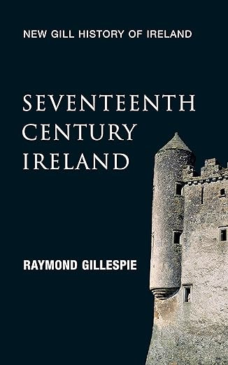 Raymond Gillespie - Seventeenth Century Ireland - (New Gill History of Ireland - Volume 3) - PB