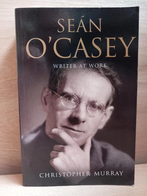 Christopher Murray - Seán O'Casey : Writer at Work : a Biography - PB  2006