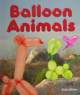 Barb Whiter / Balloon Animals (Children's Picture Book)