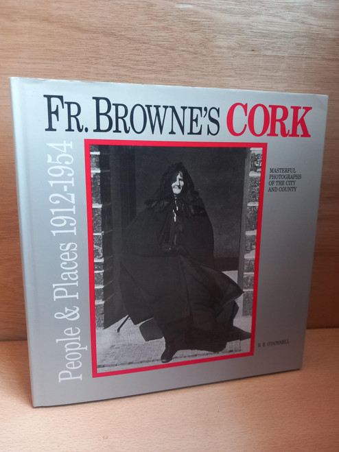 E.E O'Donnell - Fr. Browne's Cork : People & Places 1912-1954 - HB