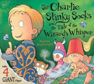 Kristina Stephenson / Sir Charlie Stinky Socks and the Tale of the Wizard's Whisper (Children's Picture Book)