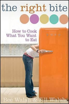 Bee Walsh / The Right Bite : How to Cook What You Want to Eat (Coffee Table Book)