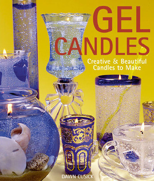 Dawn Cusick / Gel Candles: Creative & Beautiful Candles to Make (Coffee Table Book)