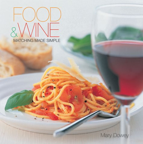 Mary Dowey / Food & Wine: Matching Made Simple (Coffee Table Book)