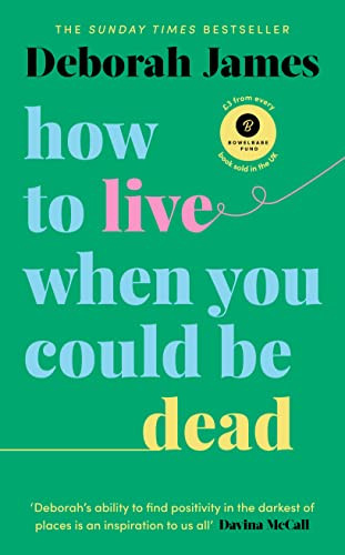 Deborah James / How to Live When You Could Be Dead (Large Paperback)