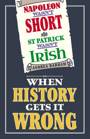 Andrea Barham / Napoleon Wasn't Short & St Patrick Wasn't Irish (Hardback)