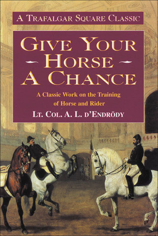 Lt. Col. A. L. D'Endrody / Give Your Horse a Chance (Hardback)