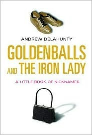 Andrew Delahunty / Goldenballs and the Iron Lady: (Hardback)