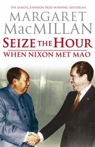 Margaret MacMillan / Seize the Hour - When Nixon Met Mao (Hardback)