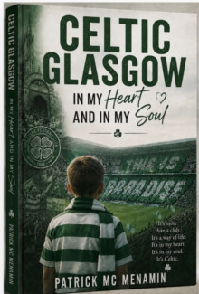 Paddy McMenamin - Celtic : You’re in My Heart, You’re in My Soul - PB - BRAND NEW