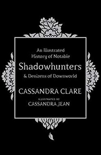 Cassandra Clare / An Illustrated History of Notable Shadowhunters and Denizens of Downworld (Large Paperback)
