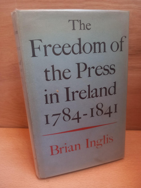 Brian Inglis - The Freedom of the Press in Ireland - 1784-1841 - HB - 1965