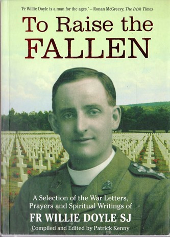 Patrick Kenny (Editor) - To Raise the Fallen -  A Selection of the War Letters, Prayers, and Spiritual Writings of Fr. Willie Doyle