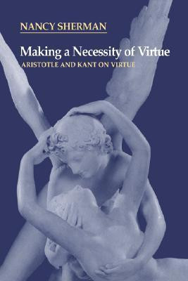 Nancy Sherman / Making a Necessity of Virtue (Large Paperback)