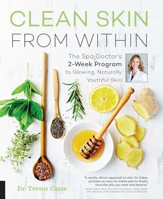 Trevor Cates / Clean Skin from Within: The Spa Doctor's Two-Week Program to Glowing, Naturally Youthful Skin (Coffee Table Book)