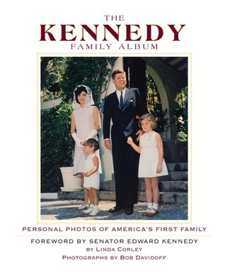 Linda Corley / The Kennedy Family Album: Personal Photos of America's First Family First Family (Coffee Table Book)