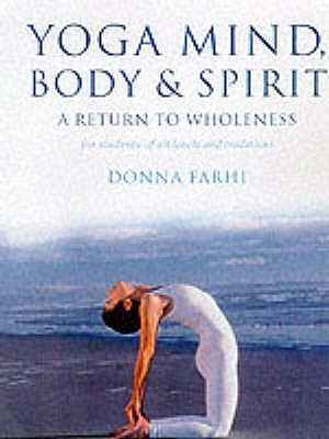 Donna Farhi / Yoga Mind, Body and Spirit : A Return to Wholeness (Coffee Table Book)