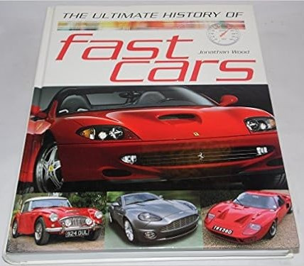 Jonathan Wood / The Ultimate History of Fast Cars (Coffee Table Book)