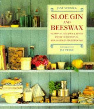 Pia Tryde / Sloe gin and beeswax: Seasonal recipes & hints from traditional household storerooms (Coffee Table Book)
