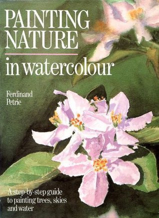 Ferdinand Petrie / Painting Nature in Watercolour (Coffee Table Book)