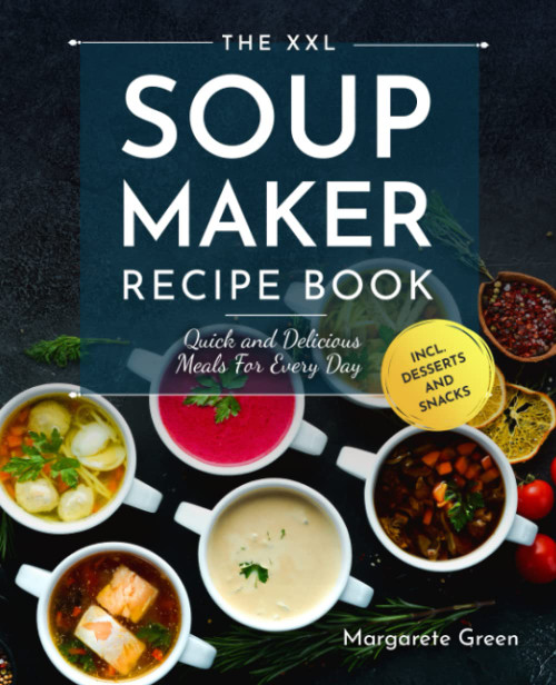 Margarete Green / The XXL Soup Maker Recipe Book (Coffee Table Book)