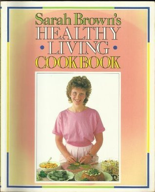 Sarah Brown / Healthy Living Cookbook (Coffee Table Book)