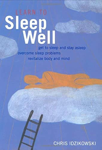 Chris Idzikowski / Learn to Sleep Well : Proven Strategies for Getting to Sleep and Staying Asleep (Coffee Table Book)