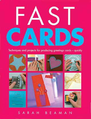 Sarah Beaman / Fast Cards: Techniques and Projects for Producing Greetings Cards - Quickly (Coffee Table Book)