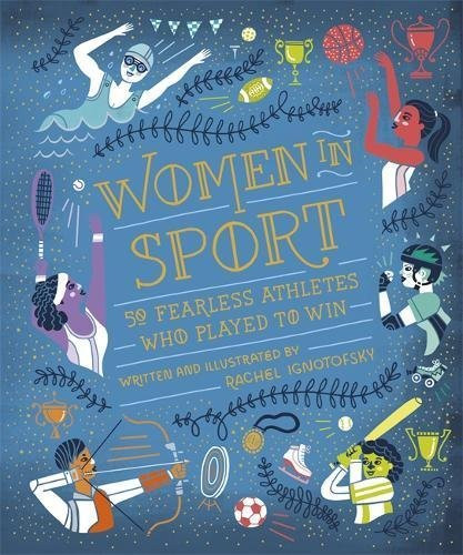 Rachel Ignotofsky / Women in Sport: Fifty Fearless Athletes Who Played to Win (Coffee Table Book)