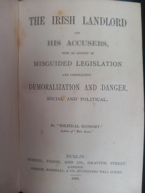 ''Political Economy''(R.W Gamble- Pseudonym) - The Irish Landlord and his Accusers, with an Account of Misguided Legislation and  Consequent Demoralization and Danger, Social and Political - HB 1882