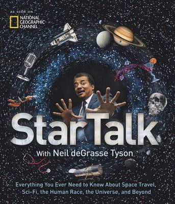 Neil deGrasse Tyson / StarTalk: Everything You Ever Need to Know About Space Travel, Sci-Fi, the Human Race, theUniverse, and Beyond (Coffee Table Book)