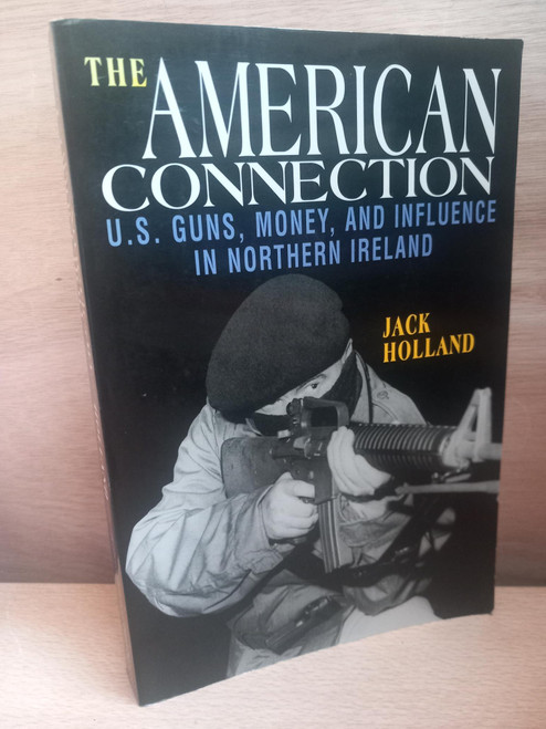 Jack Holland - The American Connection : U.S Guns, Money & Influence in Northern Ireland - PB ( 2nd Revised Edition 1999)