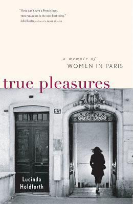 Lucinda Holdforth / True Pleasures (Hardback)