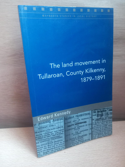 Edward Kennedy - The Land Movement in Tullaroan , County Kilkenny 1879-1891 - PB