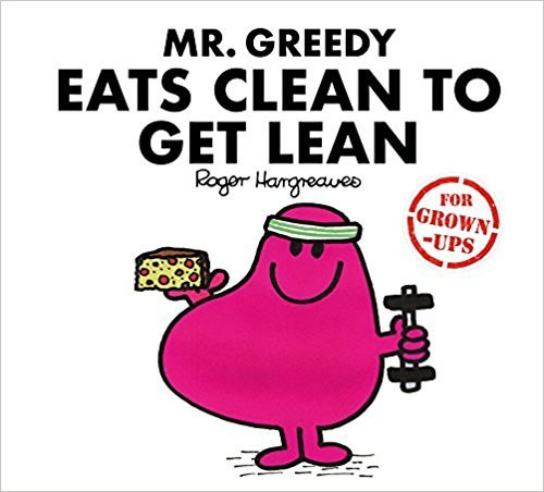 Roger Hargreaves / Mr Greedy Eats Clean to Get Lean (Hardback)