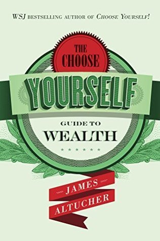 James Altucher / The Choose Yourself Guide To Wealth (Hardback)