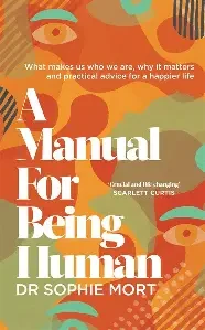 Sophie Mort / A Manual for Being Human (Hardback)