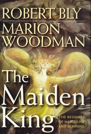 Robert Bly / The Maiden King (Hardback)
