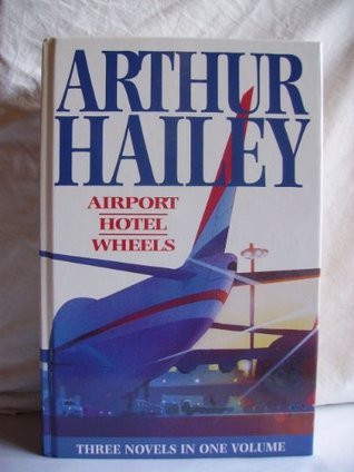 Arthur Hailey / Airport ; Hotel ; Wheels  (Hardback)