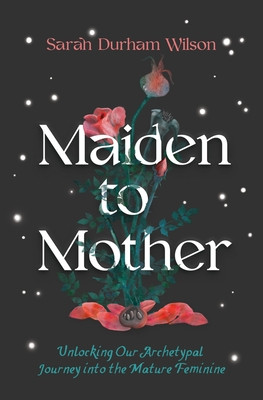 Sarah Durham Wilson / Maiden to Mother (Hardback)